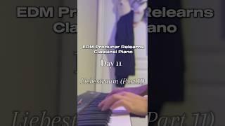 EDM Producer Relearns Classical Piano - Day 11: Liebestraum (Part 11) #bedroomproducer #liszt #piano