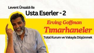 Usta Eserler -2: Tımarhaneler (Total Kurum ve Vakayla Düşünmek)