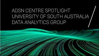 ADSN Centre Spotlight | University of South Australia Data Analytics Group