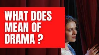 DEFINITION OF DRAMA - What is a Drama | WHAT DOES MEAN OF DRAMA 