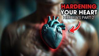 Hardening Your Heart Is Dangerous | Hebrews 3-4 Verse by Verse