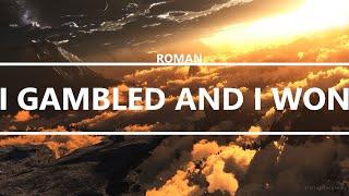 ROMAN - I Gambled and I Won [Lyrics]