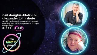 Neil Douglas-Klotz & Alexander John Shaia: What If The Jesus Story Can Change Everything?