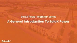 Webinar Episode 1 - A General Introduction To SolaX Power