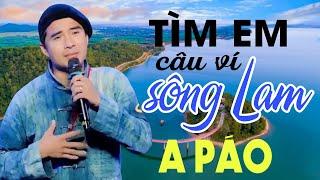 Tìm Em Câu Ví Sông Lam - A Páo - Những khúc Dân ca xứ Nghệ để đời hay Mê Mẩn