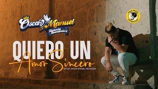 OSCAR MANUEL Y SU HISTORIA ROMÁNTICA - Quiero Un Amor Sincero (Primicia 2024) (Official Video)