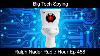 Big Tech Spying - Ralph Nader Radio Hour Ep 458