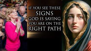 IF YOU SEE THESE SIGNS GOD IS SAYING YOU ARE ON THE RIGHT PATH