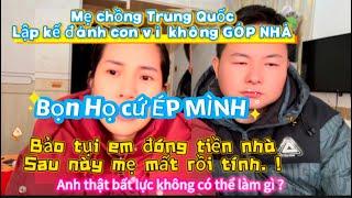 ĐAU THẮT KHI MẸ CHỒNG TRUNG QUỐC LỪA DÂU TRẮNG TRỢN_LẬP KẾ CHO BÊN NGOẠI ĐÁNH CON_RA ĐI TAY TRẮNG