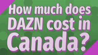 How much does DAZN cost in Canada?