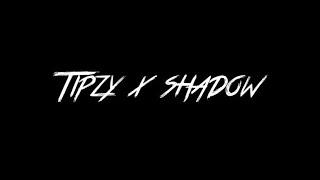 Tipzy x Shadow