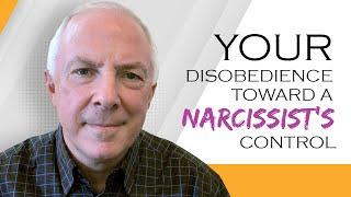 Your Disobedience Toward A Narcissist's Control