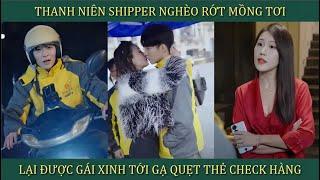 Thanh niên shipper nghèo rách mồng tơi, lại được gái xinh tới gạ quyẹt thẻ check hàng và cái kết