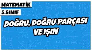 5. Sınıf Matematik - Doğru, Doğru Parçası ve Işın | 2022