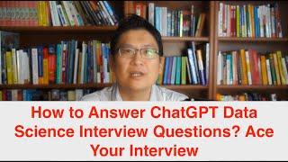 How to answer ChatGPT Data Science Interview Questions | Ace Your Next Interview
