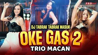 DJ TABRAK TABRAK MASUK | Oke Gas 2 | Trio Macan (Official Music Video)