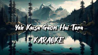 Yeh Kaisa Gaon Hai Tera ( Karaoke With Lyrics ) Aisa Kyu Movie Arunachal Pradesh