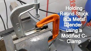 Metal Bender - Holding Round Stock for Repeatable Bends using a Modified C-Clamp