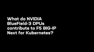 Q&A with F5’s Chief Innovation Officer on BIG-IP Next deployed on NVIDIA BlueField-3 DPUs