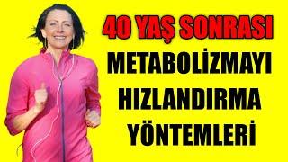 40 YAŞ SONRASI METABOLİZMAYI HIZLANDIRMA YÖNTEMLERİ