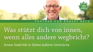 Was stützt dich von innen, wenn alles andere wegbricht? - Vortrag von Robert Betz