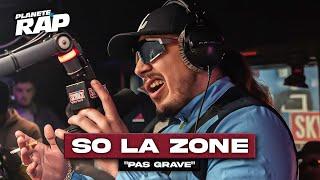 [EXCLU] So La Zone - Pas grave #PlanèteRap