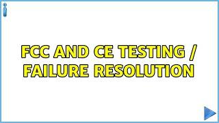 FCC and CE Testing / Failure Resolution (3 Solutions!!)