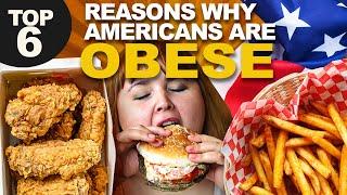 6 REASONS WHY AMERICANS ARE OBESE. WHAT IS CAUSING THE RISING OBESITY IN THE USA?