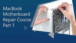 MacBook Motherboard Repair Course Part 1