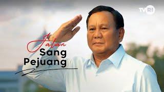 Jenderal TNI (Purn) Prabowo Subianto Djojohadikusumo | JALAN SANG PEJUANG