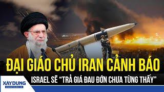 Đại Giáo chủ Iran cảnh báo sẽ trả đũa Israel một cách khốc liệt nhất | BXD