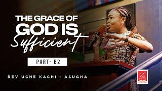 The Grace of God is Sufficient: Part - B2 | Rev. Uche-Kachi Asugha | Tuesday 16-04-2024