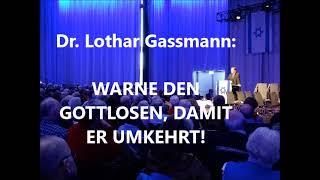 WARNE DEN GOTTLOSEN, DAMIT ER UMKEHRT! Predigt von Dr. Lothar Gassmann