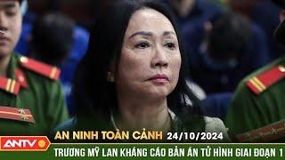 Trương Mỹ Lan kháng cáo bản án tử hình đã tuyên ở giai đoạn 1 | An ninh toàn cảnh ngày 24/10 | ANTV