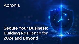 Secure Your Business: Building Resilience for 2024 and Beyond