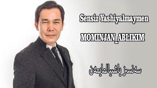 سەنسىز ياشىيالمايمەن مۆمىنجان ئابلىكىم sensiz yashiyalmaymen mominjan ablikim   Уйғурчә нахша