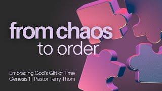 "From Chaos to Order, Embracing Gods Gift of Time"- Pastor Terry Thom - 11/10/24