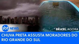 Brasil Agora: AO VIVO ️ Chuva preta assusta moradores do Rio Grande do Sul