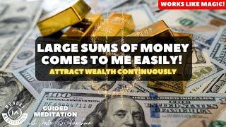 Large sums of money comes to me easily and continuously | Guided Meditation To Attract Wealth