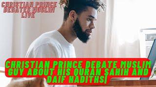 Christian prince debate Muslim guy about his Quran sahih and Daif hadiths| CHRISTIANS LOVE MULIMS