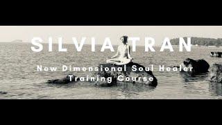 New Dimensional Soul Healer Training Course With Medical Intuitive Silvia Tran