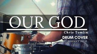 OUR GOD - Chris Tomlin // Drum Cover // Johnny Hile