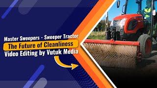 Master Sweepers - Sweeper Tractor | The Future of Cleanliness | Edited by Vutuk Media