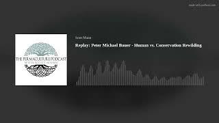 Replay: Peter Michael Bauer - Human vs. Conservation Rewilding