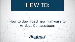 How to download new firmware to Anybus Compactcom