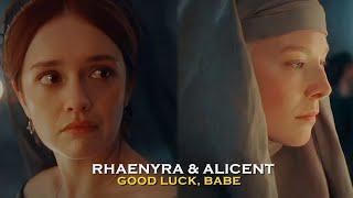 Rhaenyra & Alicent || Good Luck, Babe