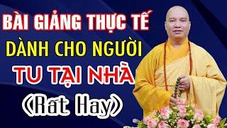 Bài Giảng Thực Tế Dành Cho Người Tu Tại Nhà (rất hay) - Thầy Thích Đạo Thịnh