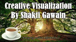 Creative Visualization - By Shakti Gawain | Everyday Positive Affirmations