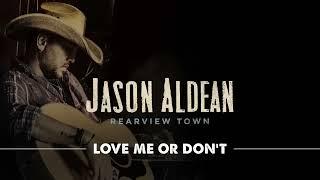 Jason Aldean - Love Me Or Don’t (Official Audio)