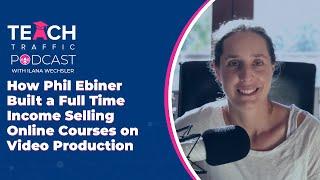 How Phil Ebiner Built a Full Time Income Selling Online Courses on Video Production